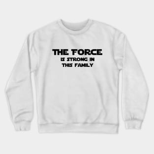 The Force is Stong in this Family Crewneck Sweatshirt